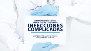 Lee más sobre el artículo Alteraciones del sistema inmune pueden terminar en infecciones complicadas